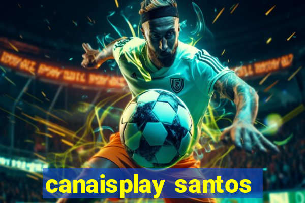 canaisplay santos